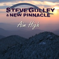Steve Gulley & New Pinnacle Aim High